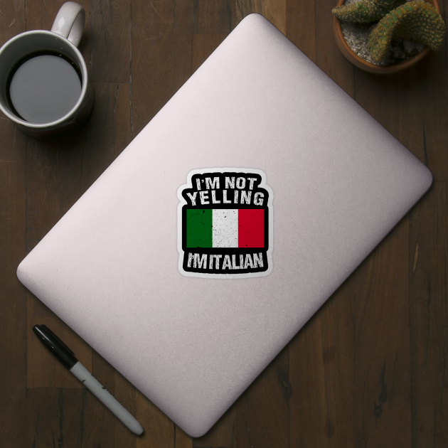 I'm Not Yelling I'm Italian by TShirtWaffle1